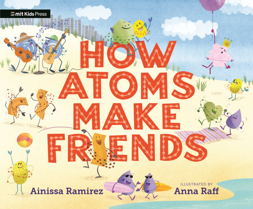 How Atoms Make Friends by Ainissa Ramirez, Anna Raff, 9781536229561