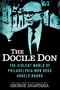 The Docile Don (The Violent World of Philadelphia Mob Boss Angelo Bruno) by George Anastasia, 9780806545219
