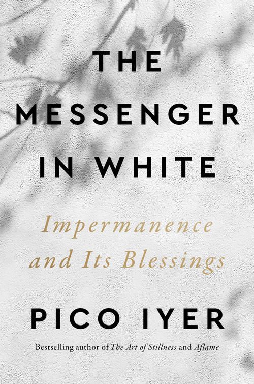 The Messenger in White (Impermanence and Its Blessings) by Pico Iyer, 9798217048472