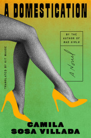 A Domestication (A Novel) by Camila Sosa Villada, Kit Maude, 9798217046096