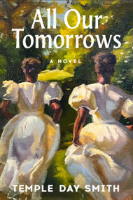 All Our Tomorrows (A Novel) by Temple Day Smith, 9798217087402