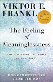 The Feeling of Meaninglessness (A Challenge to Psychotherapy and Philosophy) by Viktor E. Frankl, Alexander Batthyány, 9780807025215