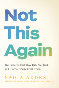 Not This Again (The Patterns That Have Held You Back and How to Finally Break Them) by Nadia Addesi, 9798318603778