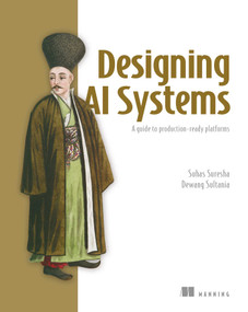 Designing AI Systems (A guide to production-ready platforms) by Suhas Suresha, Dewang  Sultania, 9781633434523
