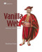 Vanilla Web (Building apps without frameworks) by Maximiliano Firtman, 9781633434745