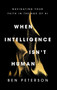When Intelligence Isn't Human (Navigating Your Faith in the Age of AI) by Ben Peterson, 9781637636237