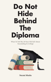 Do Not Hide Behind The Diploma by Necmi Mutlu, 9781682060476