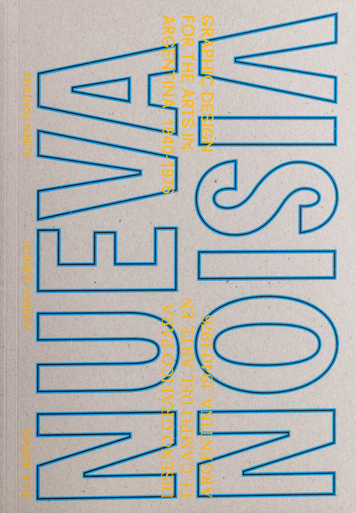 NUEVA VISION (Graphic Design for the Arts in Argentina 1940-1976) (Bilingual Edition) by Andrea Gergich, Jelle Jespers, Rubén Fontana, 9789464002683