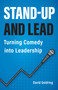 Stand-Up and Lead (Turning Comedy into Leadership) by David Goldring, 9798895152300