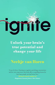 Ignite (Unlock your Brain's potential with the Science of Habits, Focus, and Emotional Resilience) by Neeltje van Horen, 9781835010754