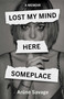 Lost My Mind Here Someplace (A Memoir) by Arune Savage, 9781915406873