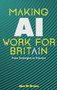 Making AI Work for Britain (From Strategies to Practice) by Alan W. Brown, 9781916749672