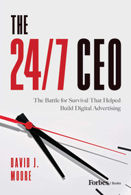The 24/7 CEO (The Battle for Survival That Helped Build Digital Advertising) by David J. Moore, 9798887508436