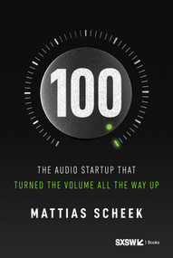 100 (The Audio Startup That Turned the Volume All the Way Up) by Mattias Scheek, 9798902990055