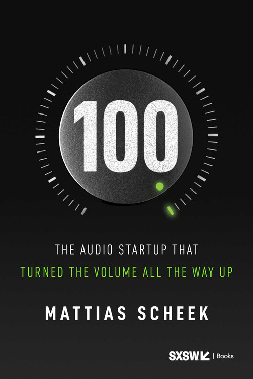 100 (The Audio Startup That Turned the Volume All the Way Up) by Mattias Scheek, 9798902990055