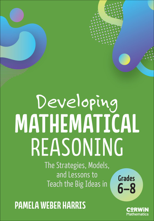 Developing Mathematical Reasoning (The Strategies, Models, and Lessons to Teach the Big Ideas in Grades 6-8) by Pamela Weber Harris, 9798348831394