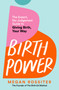 Birth Power (The Expert, No-Judgement Guide to Giving Birth, Your Way) by Megan Rossiter, 9781035084432