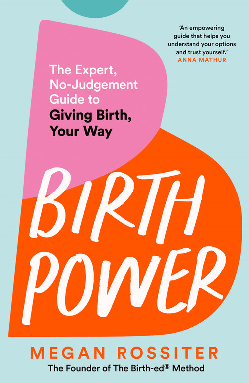 Birth Power (The Expert, No-Judgement Guide to Giving Birth, Your Way) by Megan Rossiter, 9781035084432