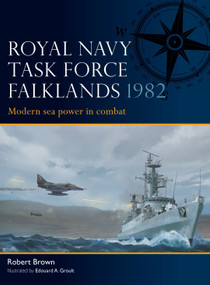 Royal Navy Task Force Falklands 1982 (Modern sea power in combat) by Robert Brown, Edouard A. Groult, 9781472875976