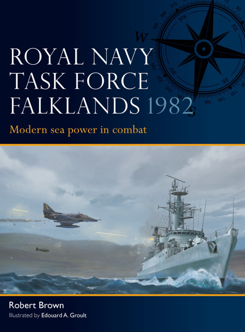 Royal Navy Task Force Falklands 1982 (Modern sea power in combat) by Robert Brown, Edouard A. Groult, 9781472875976