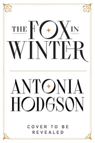 The Fox in Winter by Antonia Hodgson, 9780316577243