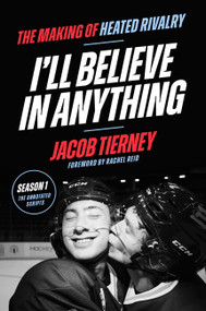 I'll Believe in Anything (The Making of Heated Rivalry Season 1 (The Annotated Scripts)) by Jacob Tierney, Rachel Reid, 9780316613941