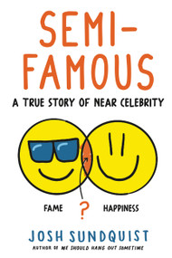 Semi-Famous (A True Story of Near Celebrity) by Josh Sundquist, 9780316629799