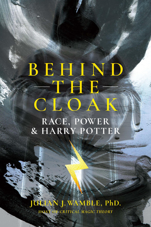 Behind the Cloak (Race, Power and Harry Potter) by Julian Wamble, 9780915233120