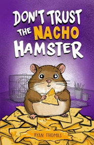 Don't Trust The Nacho Hamster by Ryan Thomas, 9781970302011