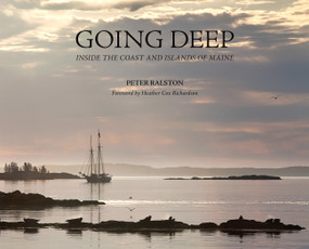 Going Deep (Inside the Coast and Islands of Maine) by Peter Ralston, Heather Cox Richardson, 9781567928815