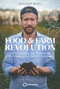Food & Farm Revolution (For Our Climate, Our Biodiversity, Our Health, Even Our Very Existence) by Benedikt Bösel, Andy Cato, Magdalena Frost, 9781917159241