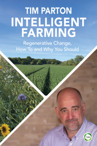 Intelligent Farming (Regenerative Change, How To and Why You Should) by Tim Parton, 9781789184228