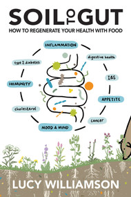 Soil to Gut (How to Regenerate Your Health with Food) by Lucy Williamson, 9781917159333