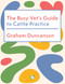 The Busy Vet's Guide to Cattle Practice by Graham Duncanson, 9781789183931