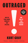 Outraged (Why We Fight About Morality and Politics and How to Find Common Ground) by Kurt Gray, 9780593469422