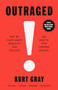 Outraged (Why We Fight About Morality and Politics and How to Find Common Ground) by Kurt Gray, 9780593469422