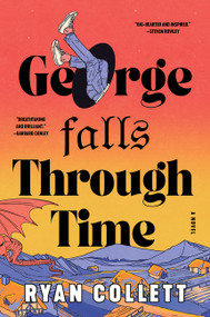 George Falls Through Time (A Novel) by Ryan Collett, 9780063424692