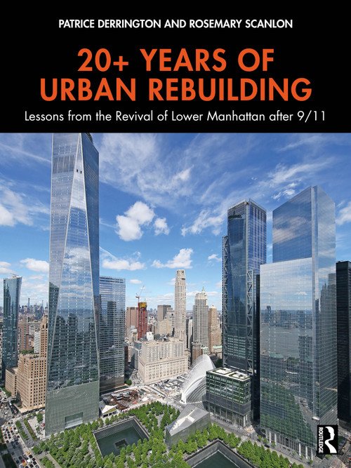 20+ Years of Urban Rebuilding (Lessons from the Revival of Lower Manhattan after 9/11) by Patrice Derrington, Rosemary Scanlon, 9781032759098