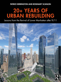 20+ Years of Urban Rebuilding (Lessons from the Revival of Lower Manhattan after 9/11) by Patrice Derrington, Rosemary Scanlon, 9781032759098