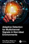 Adaptive Detection for Multichannel Signals in Non-Ideal Environments by Zeyu Wang, Weijian Liu, Hongmeng Chen, 9781032769615