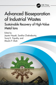 Advanced Bioseparation of Industrial Wastes (Sustainable Recovery of High-Value Metal Ions) by Jayato Nayak, Sankha Chakrabortty, Suraj K. Tripathy, Maulin P. Shah, 9781032541815