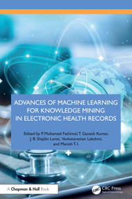 Advances of Machine Learning for Knowledge Mining in Electronic Health Records by P. Mohamed Fathimal, T. Ganesh Kumar, J. B. Shajilin Loret, Venkataraman Lakshmi, Manish T. I., 9781032527819