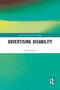 Advertising Disability by Ella Houston, 9781032560236