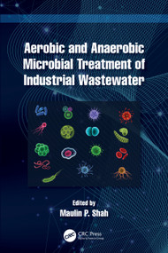 Aerobic and Anaerobic Microbial Treatment of Industrial Wastewater by Maulin P. Shah, 9781032463599