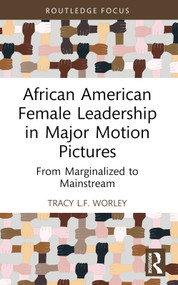 African American Female Leadership in Major Motion Pictures (From Marginalized to Mainstream) by Tracy L.F. Worley, 9781032370521