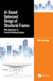 AI-Based Optimized Design of Structural Frames (With Application to Practical Building Designs) by Won‐Kee Hong, 9781032544311