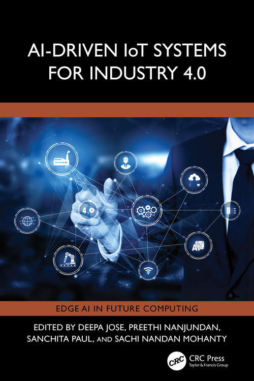 AI-Driven IoT Systems for Industry 4.0 by Deepa Jose, Preethi Nanjundan, Sanchita Paul, Sachi Nandan Mohanty, 9781032558059