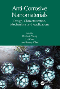 Anti-Corrosive Nanomaterials (Design, Characterization, Mechanisms and Applications) by Renhui Zhang, Lei Guo, Ime Bassey Obot, 9781032362830