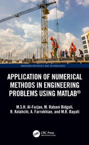 Application of Numerical Methods in Engineering Problems using MATLAB® by M.S.H. Al-Furjan, M. Rabani Bidgoli, Reza Kolahchi, A. Farrokhian, M.R. Bayati, 9781032393926
