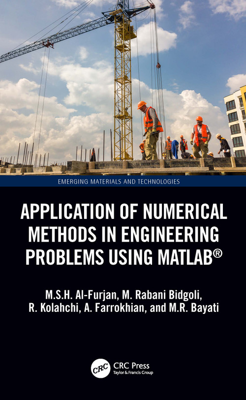 Application of Numerical Methods in Engineering Problems using MATLAB® by M.S.H. Al-Furjan, M. Rabani Bidgoli, Reza Kolahchi, A. Farrokhian, M.R. Bayati, 9781032393926